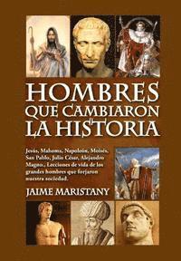 bokomslag Hombres que cambiaron la historia: Jesús, Mahoma, Napoleón, Moisés, San Pablo, Julio César, Alejandro Magno, Lecciones de vida de los grandes hombres