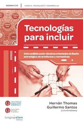 Tecnologías para incluir: Ocho análisis socio-técnicos orientados al diseño estratégico de artefactos y normativas 1