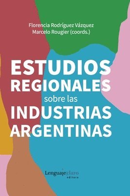Florencia Rodríguez Vázquez - Estudios regionales sobre las industrias argentinas, Häftad