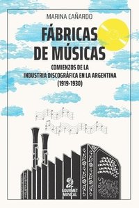 bokomslag Fábricas de músicas: Comienzos de la industria discográfica en la Argentina (1919-1930)