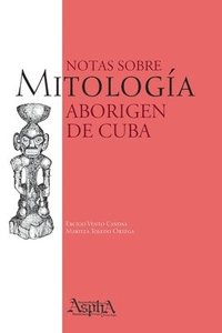 bokomslag Notas sobre Mitología Aborigen de Cuba