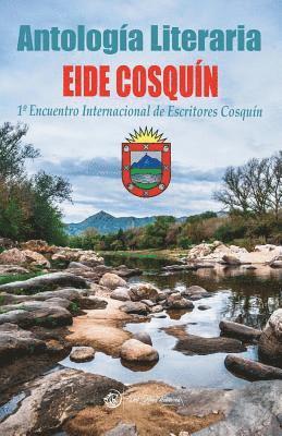 Antologaía Literaria Eide Cosquín 2018: 1° Encuentro Internacional de Escritores Cosquín 1