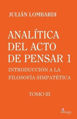 Analítica del acto de pensar 1 'Introducción a la filosofía simpatética' Tomo 3, Analítica del acto de pensar 1 'Introducción a la filosofía simpatéti 1