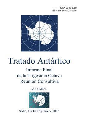 Informe Final de la Trigésima Octava Reunión Consultiva del Tratado Antártico - Volumen I 1