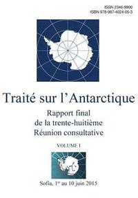 bokomslag Rapport final de la trente-huitième Réunion consultative du Traité sur l'Antarctique - Volume I