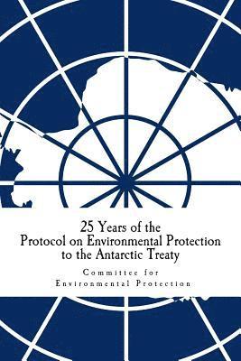 25 Years of the Protocol on Environmental Protection to the Antarctic Treaty 1