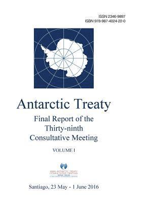 Antarctic Treaty Consultative Meeting - Final Report of the Thirty-ninth Antarctic Treaty Consultative Meeting - Volume I, Häftad