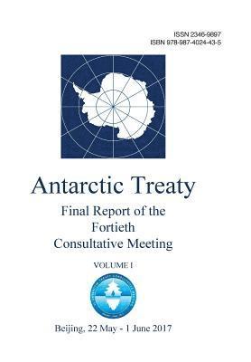 Final Report of the Fortieth Antarctic Treaty Consultative Meeting. Volume 1 1