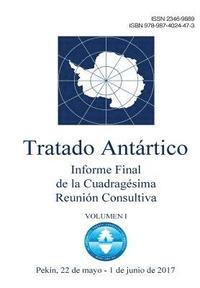 bokomslag Informe Final de la Cuadragésima Reunión Consultiva del Tratado Antártico. Volumen 1