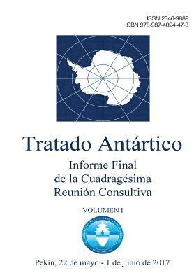 bokomslag Informe Final de la Cuadragésima Reunión Consultiva del Tratado Antártico. Volumen 1