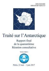 bokomslag Rapport final de la Quarantième Réunion consultative du Traité sur l'Antarctique. Volume I