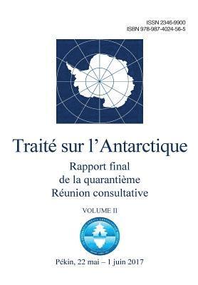 Rapport final de la Quarantième Réunion consultative du Traité sur l'Antarctique - Volume II 1