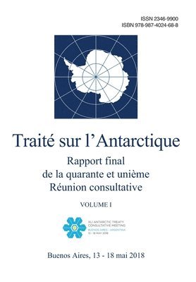 Rapport final de la quarante et unième Réunion consultative du Traité sur l'Antarctique. Volume I 1