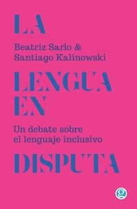 bokomslag La lengua en disputa: Un debate sobre el lenguaje inclusivo