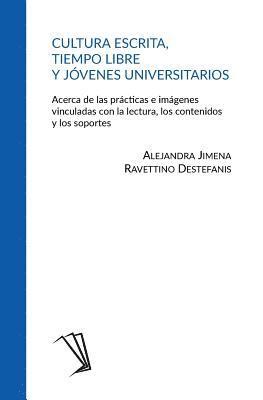 bokomslag Cultura escrita, tiempo libre y jóvenes universitarios: Acerca de las prácticas e imágenes vinculadas con la lectura, los contenidos y los soportes