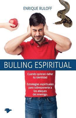 Bulling Espiritual: Estrategias espirituales para sobreponerte a los ataques del enemigo 1