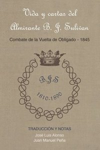 bokomslag Vida y cartas del Almirante B. J. Sulivan: Combate de la Vuelta de Obligado 1845