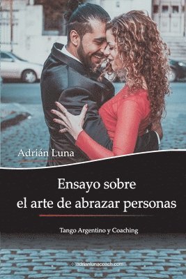 bokomslag Ensayo sobre el arte de abrazar personas: Tango Argentino y Coaching