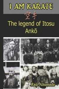 bokomslag I Am Karate: The legend of Itosu Ank&#333;