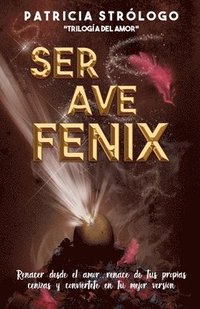 bokomslag Ser Ave Fénix.: Renacer desde el amor.