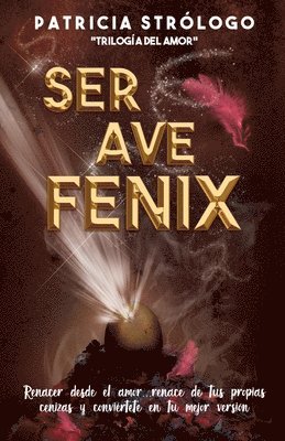 Ser Ave Fénix.: Renacer desde el amor. 1