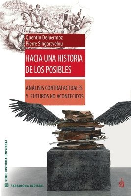 Quentin Deluermoz, Pierre Singaravélou - Hacia una historia de los posibles: Análisis contrafactuales y futuros no acontecidos, Häftad