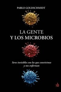 bokomslag La gente y los microbios: Seres invisibles con los que convivimos y nos enferman