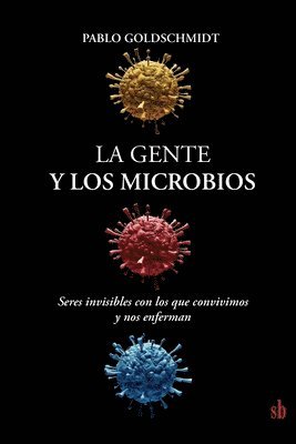 bokomslag La gente y los microbios: Seres invisibles con los que convivimos y nos enferman