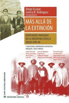 Diego Escolar, Lorena B. Rodríguez - Más allá de la extinción. Identidades indígenas en la Argentina criolla. Siglos XVII-XX.: Y una reseña comparativa con Bolivia, Paraguay, Chile y Méxi, Häftad. Tillgänglighet: Lägg i varukorg