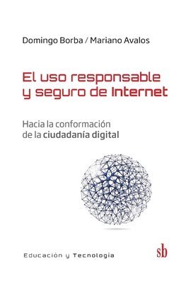 Domingo Borba, Mariano Avalos - El uso responsable y seguro de Internet: Hacia la conformación de la ciudadanía digital, Häftad