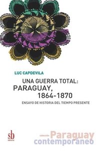 bokomslag Una guerra total: Paraguay, 1864-1870: Ensayo de historia del tiempo presente