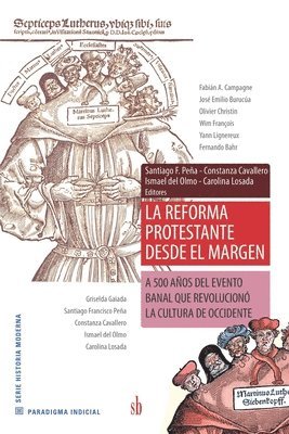 Olivier Christin, Wim François - La Reforma Protestante desde el margen: A 500 años del evento banal que revolucionó la cultura de Occidente, Häftad