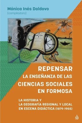 bokomslag Repensar la enseñanza de las Ciencias Sociales en Formosa. La Historia y la Geografía Regional y Local en escena didáctica: 1879-1955