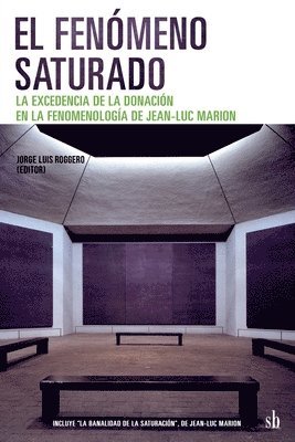 bokomslag El fenomeno saturado. La excedencia de la donacion en la fenomenologia de Jean-Luc Marion