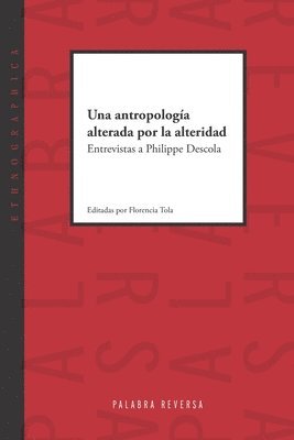Philippe Descola, Florencia Tola - Una antropología alterada por la alteridad: Entrevistas a Philippe Descola, Häftad