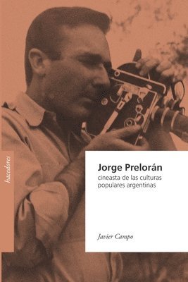 Javier Campo - Jorge Prelorán, cineasta de las culturas populares argentinas, Häftad