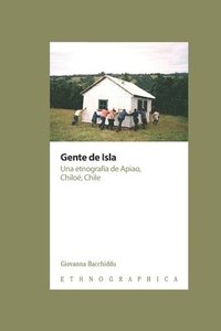 bokomslag Gente de Isla. Una etnografía de Apiao, Chiloé, Chile