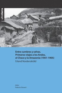bokomslag Entre cumbres y selvas. Primeros viajes a los Andes, el Chaco y la Amazonia (1901-1905)