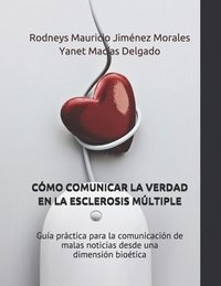 bokomslag Cómo Comunicar La Verdad En La Esclerosis Múltiple: Guía práctica para la comunicación de malas noticias desde una dimensión bioética
