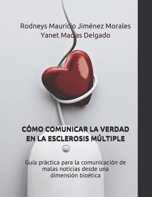 Cómo Comunicar La Verdad En La Esclerosis Múltiple: Guía práctica para la comunicación de malas noticias desde una dimensión bioética 1