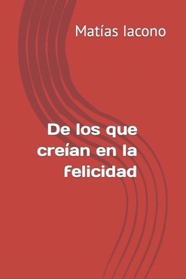 bokomslag De los que creían en la felicidad