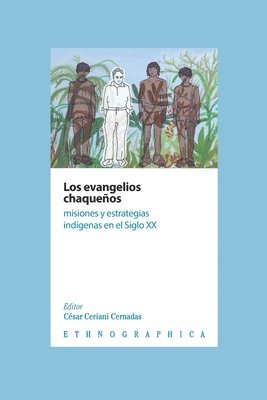 bokomslag Los evangelios chaqueños: Misiones y estrategias indígenas en el Siglo XX