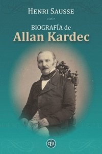 bokomslag Biografía de Allan Kardec: Consejos, Reflexiones Y Máximas de Allan Kardec