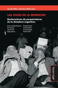 bokomslag Las voces de la represión: Declaraciones de perpetradores de la dictadura argentina
