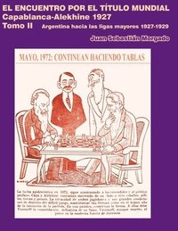 bokomslag El encuentro por el título mundial Capablanca vs Alekhine 1927: Argentina hacia las ligas mayores 1927 - 1929 Tomo 2