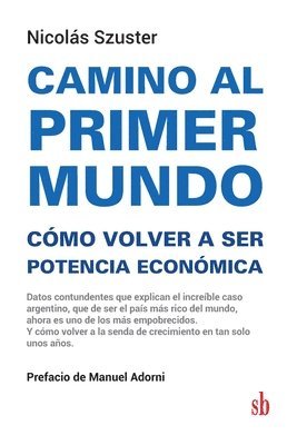 bokomslag Camino al primer mundo. Cómo volver a ser potencia económica: Datos contundentes que explican el increíble caso argentino, que de ser el país más rico