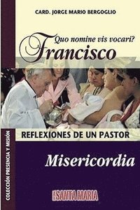 bokomslag Quo nomine vis vocari? Francisco: Reflexiones de un pastor: Misericordia