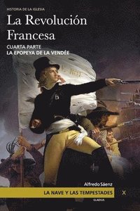 bokomslag La Nave y las tempestades. T. 10: La Revolución Francesa. La epopeya de la Vendée