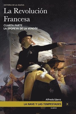 La Nave y las tempestades. T. 10: La Revolución Francesa. La epopeya de la Vendée 1