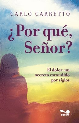 ¿Por qué, Señor?: el dolor, un secreto escondido por siglos 1